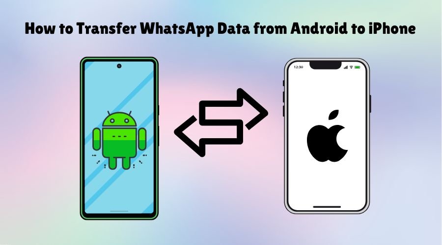 How to Transfer WhatsApp Data from Android to iPhone