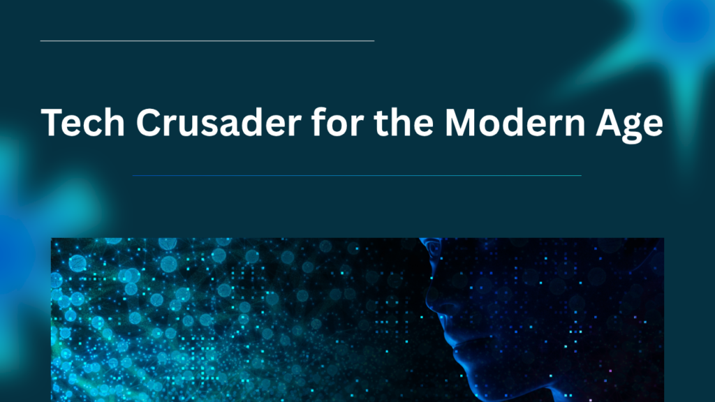 Tech Crusader for the Modern Age