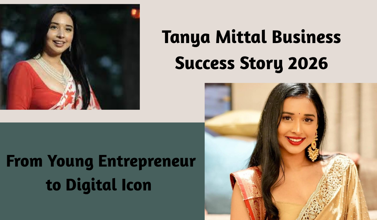 Tanya Mittal Business Success Story 2026