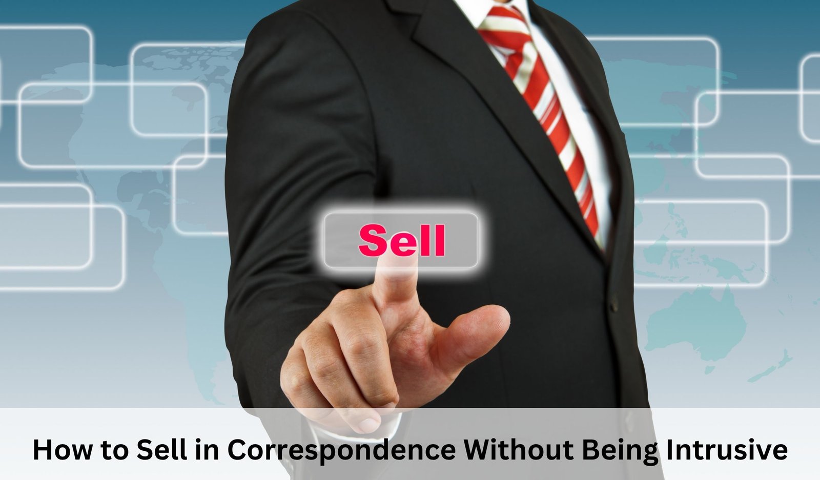 How to Sell in Correspondence Without Being Intrusive